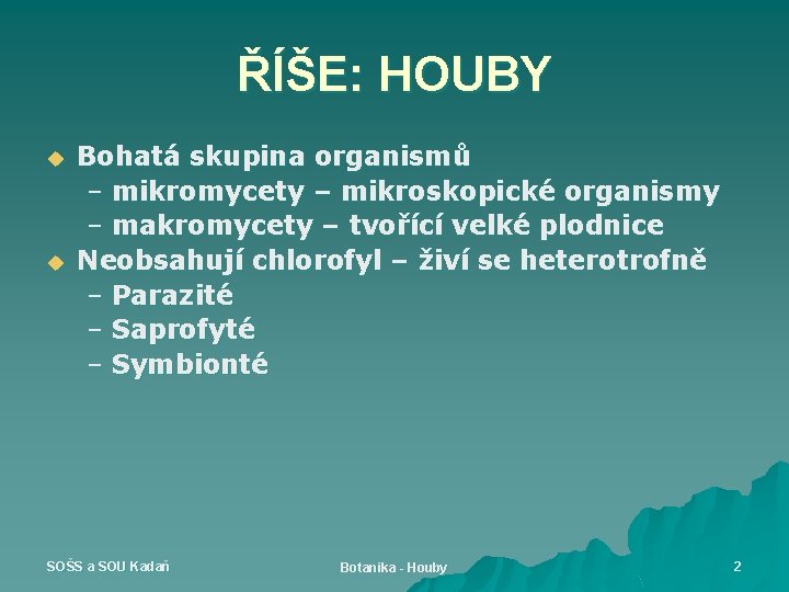 ŘÍŠE: HOUBY u u Bohatá skupina organismů – mikromycety – mikroskopické organismy – makromycety