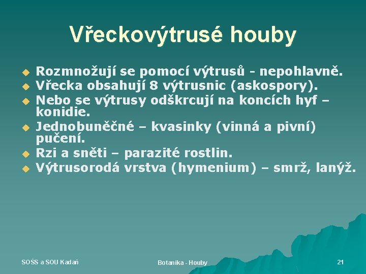 Vřeckovýtrusé houby u u u Rozmnožují se pomocí výtrusů - nepohlavně. Vřecka obsahují 8