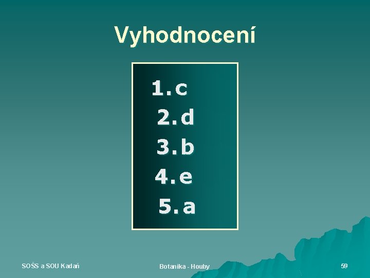 Vyhodnocení 1. c 2. d 3. b 4. e 5. a SOŠS a SOU