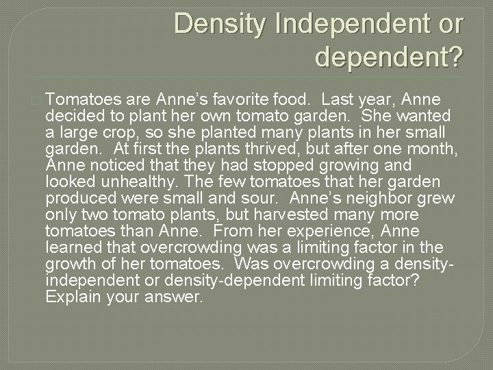 Density Independent or dependent? � Tomatoes are Anne’s favorite food. Last year, Anne decided