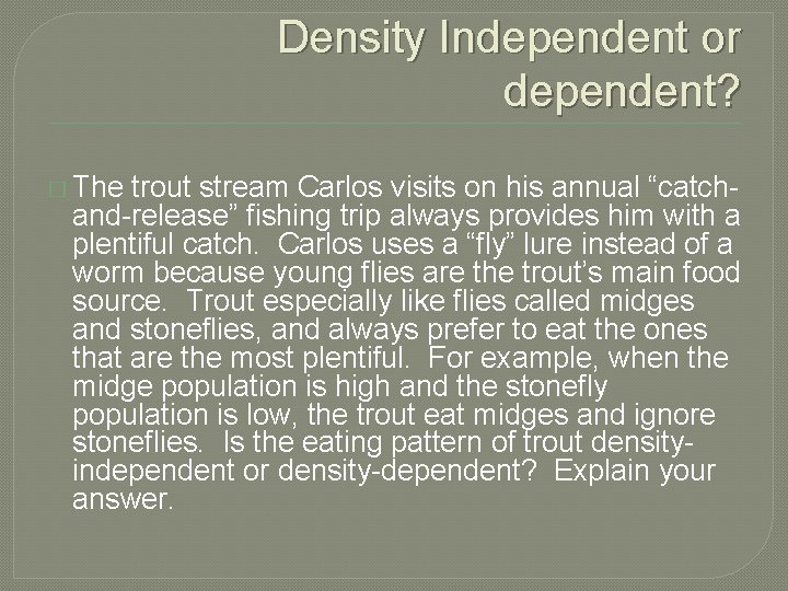 Density Independent or dependent? � The trout stream Carlos visits on his annual “catchand-release”