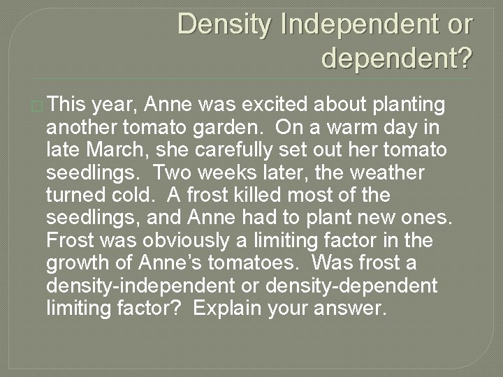 Density Independent or dependent? � This year, Anne was excited about planting another tomato