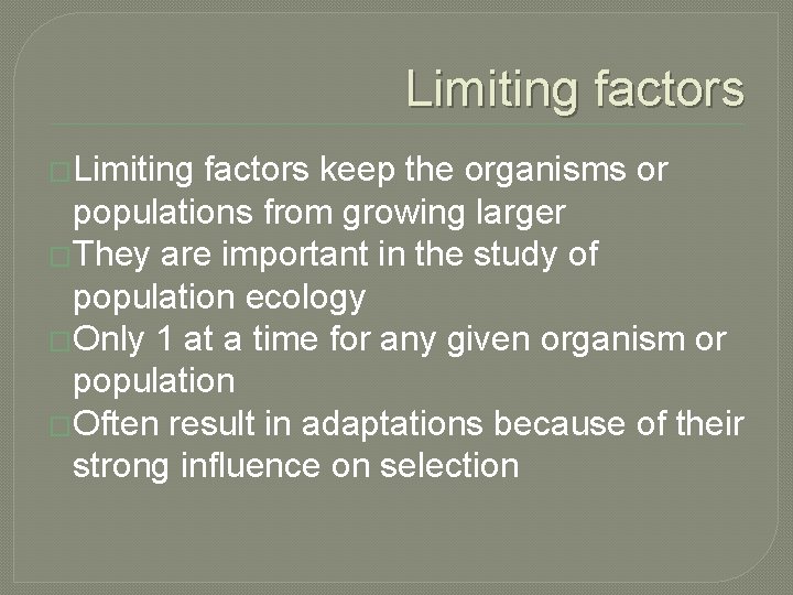 Limiting factors �Limiting factors keep the organisms or populations from growing larger �They are