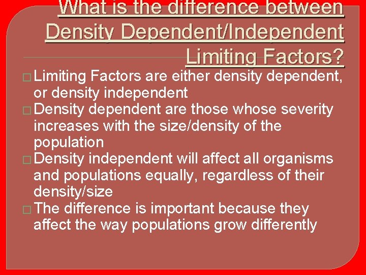 What is the difference between Density Dependent/Independent Limiting Factors? � Limiting Factors are either