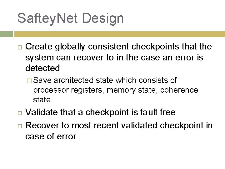 Saftey. Net Design Create globally consistent checkpoints that the system can recover to in