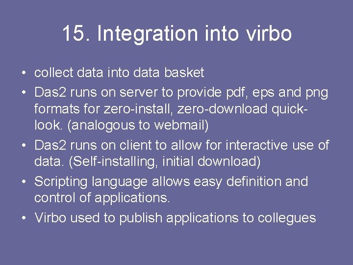 15. Integration into virbo • collect data into data basket • Das 2 runs