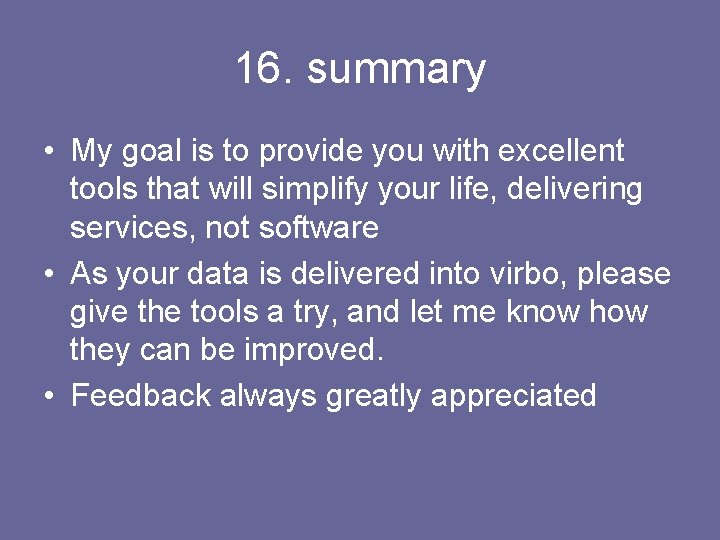 16. summary • My goal is to provide you with excellent tools that will