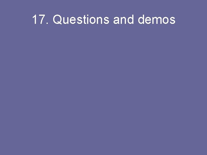 17. Questions and demos 