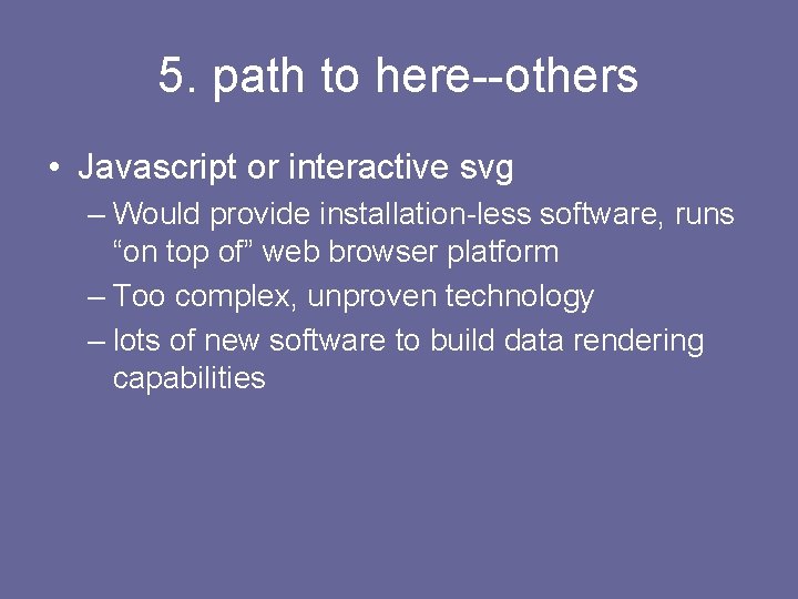 5. path to here--others • Javascript or interactive svg – Would provide installation-less software,