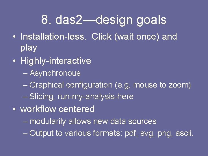 8. das 2—design goals • Installation-less. Click (wait once) and play • Highly-interactive –