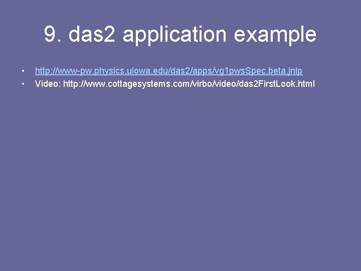 9. das 2 application example • • http: //www-pw. physics. uiowa. edu/das 2/apps/vg 1