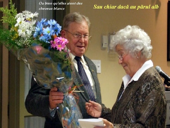 Ou bien qu'elles aient des cheveux blancs Sau chiar dacă au părul alb 