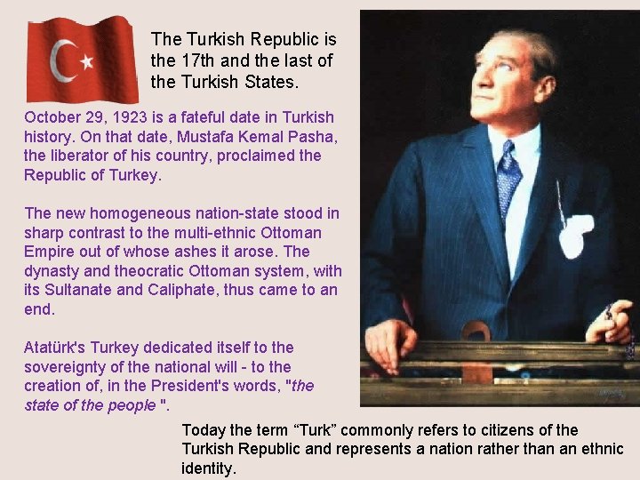 The Turkish Republic is the 17 th and the last of the Turkish States.