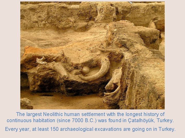 The largest Neolithic human settlement with the longest history of continuous habitation (since 7000