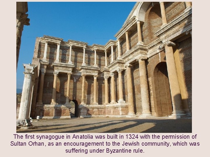 The first synagogue in Anatolia was built in 1324 with the permission of Sultan
