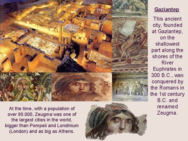 Gaziantep At the time, with a population of over 80. 000, Zeugma was one