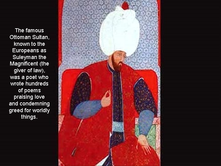 The famous Ottoman Sultan, known to the Europeans as Suleyman the Magnificent (the giver