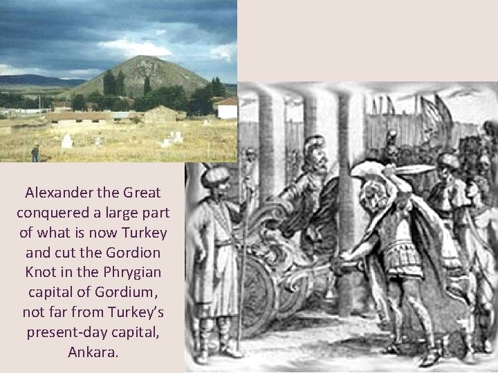 Ankara Alexander the Great conquered a large part of what is now Turkey and