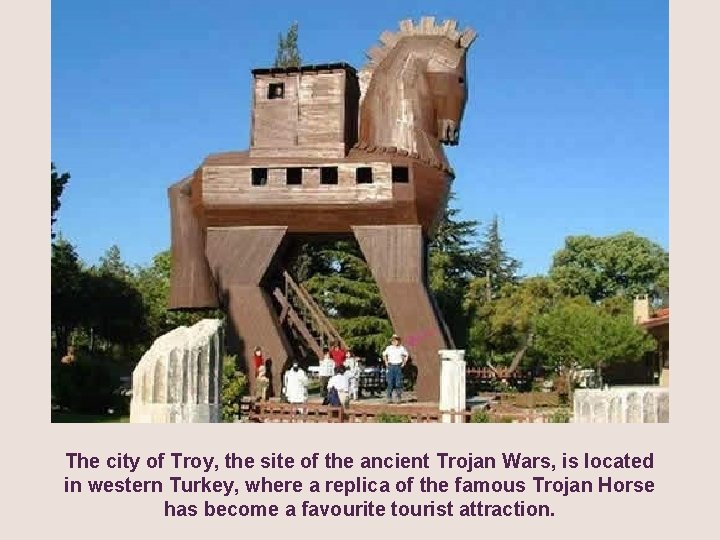 The city of Troy, the site of the ancient Trojan Wars, is located in