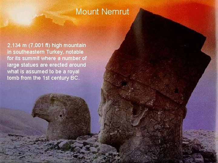 Mount Nemrut 2, 134 m (7, 001 ft) high mountain in southeastern Turkey, notable