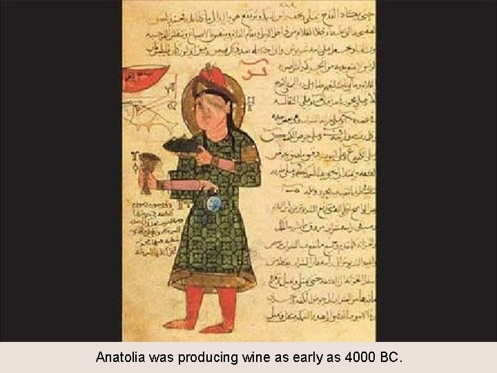 Anatolia was producing wine as early as 4000 BC. 