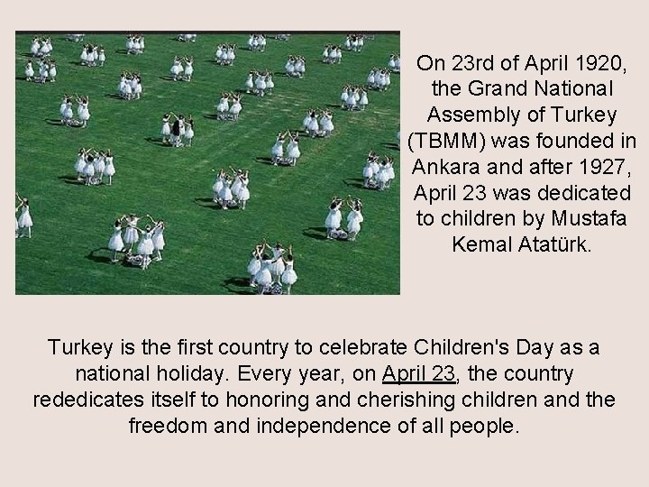 On 23 rd of April 1920, the Grand National Assembly of Turkey (TBMM) was