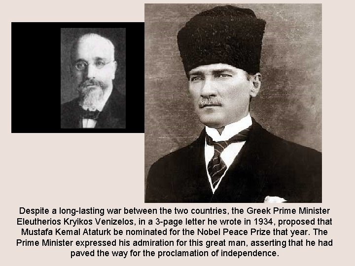 Despite a long-lasting war between the two countries, the Greek Prime Minister Eleutherios Kryikos