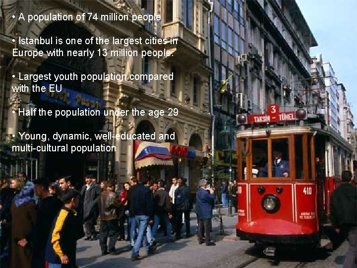  • A population of 74 million people • Istanbul is one of the