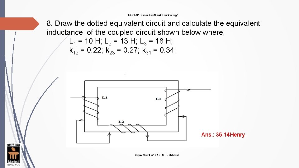ELE 1001: Basic Electrical Technology 8. Draw the dotted equivalent circuit and calculate the