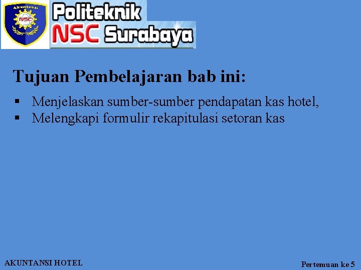 Tujuan Pembelajaran bab ini: § Menjelaskan sumber-sumber pendapatan kas hotel, § Melengkapi formulir rekapitulasi