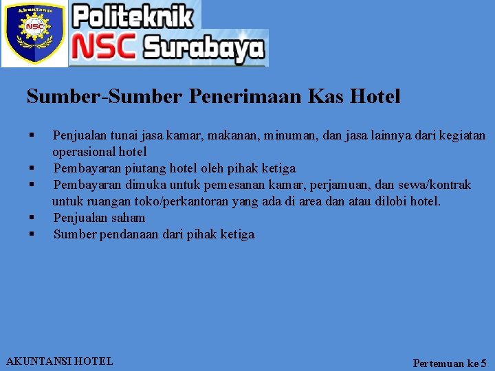 Sumber-Sumber Penerimaan Kas Hotel § § § Penjualan tunai jasa kamar, makanan, minuman, dan