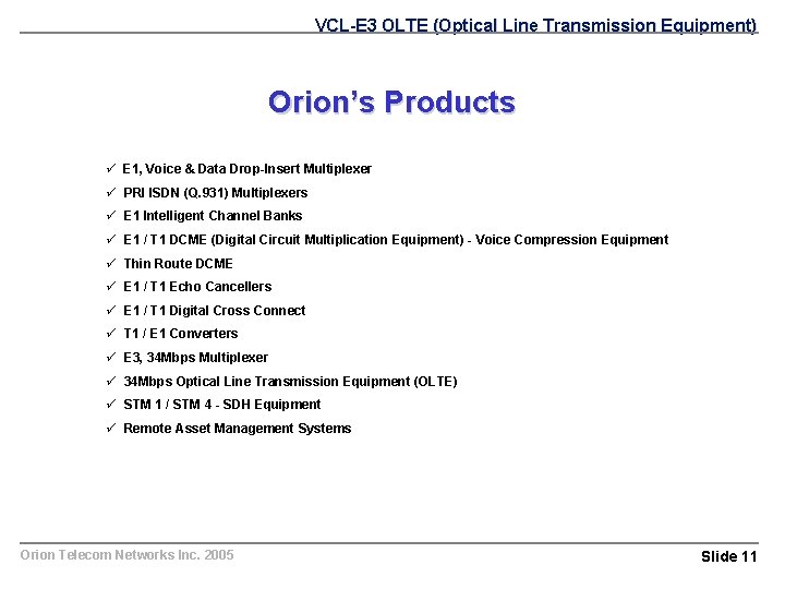 VCL-E 3 OLTE (Optical Line Transmission Equipment) Orion’s Products ü E 1, Voice &