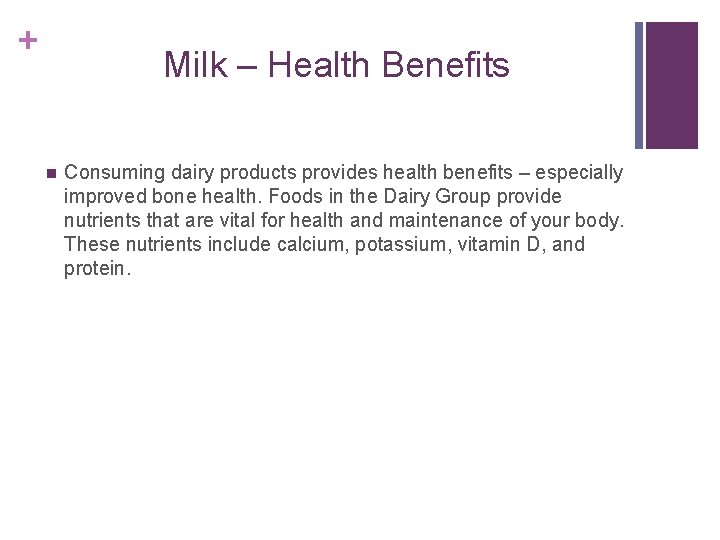 + Milk – Health Benefits n Consuming dairy products provides health benefits – especially