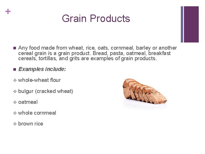 + Grain Products n Any food made from wheat, rice, oats, cornmeal, barley or