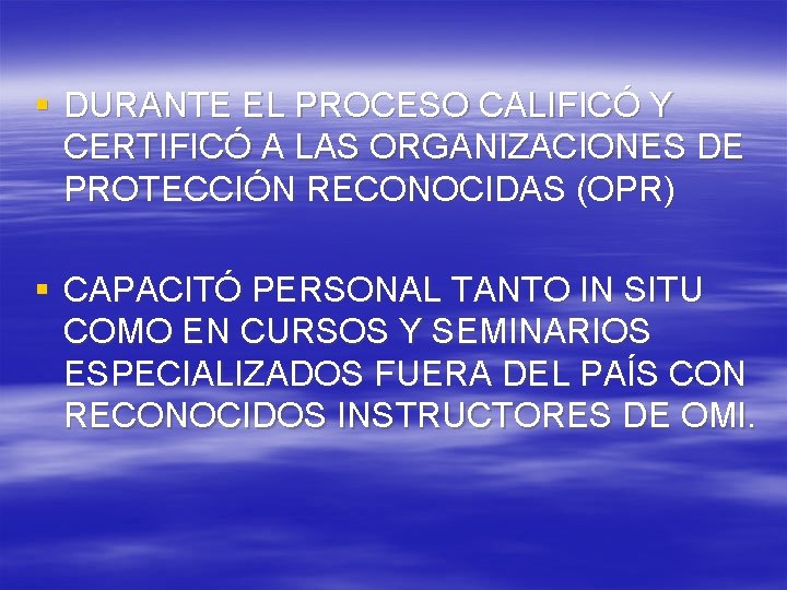 § DURANTE EL PROCESO CALIFICÓ Y CERTIFICÓ A LAS ORGANIZACIONES DE PROTECCIÓN RECONOCIDAS (OPR)