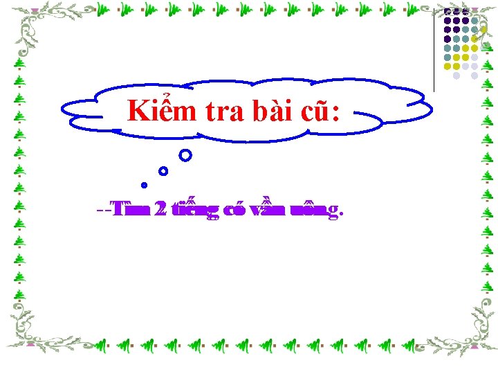 Kiểm tra bài cũ: - -Tìm 22 tiếng có có vần uông. 