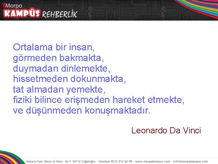 Ortalama bir insan, görmeden bakmakta, duymadan dinlemekte, hissetmeden dokunmakta, tat almadan yemekte, fiziki bilince