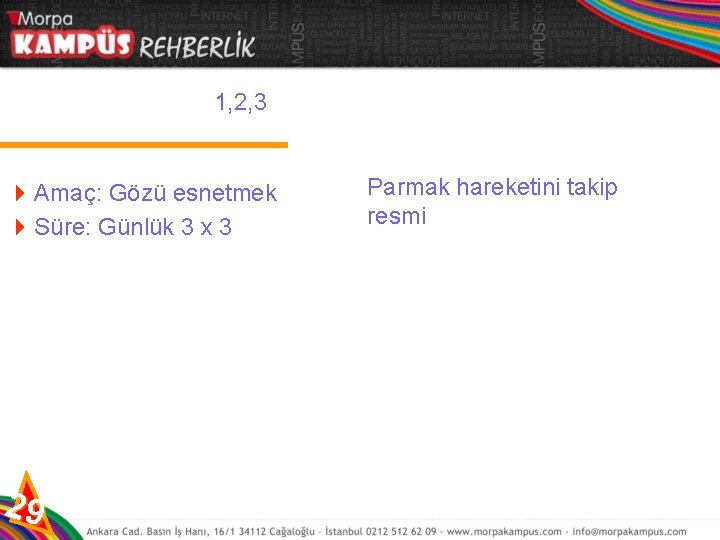 1, 2, 3 4 Amaç: Gözü esnetmek 4 Süre: Günlük 3 x 3 29