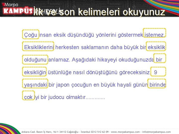 İlk ve son kelimeleri okuyunuz Çoğu insan eksik düşündüğü yönlerini göstermek istemez. Eksikliklerini herkesten