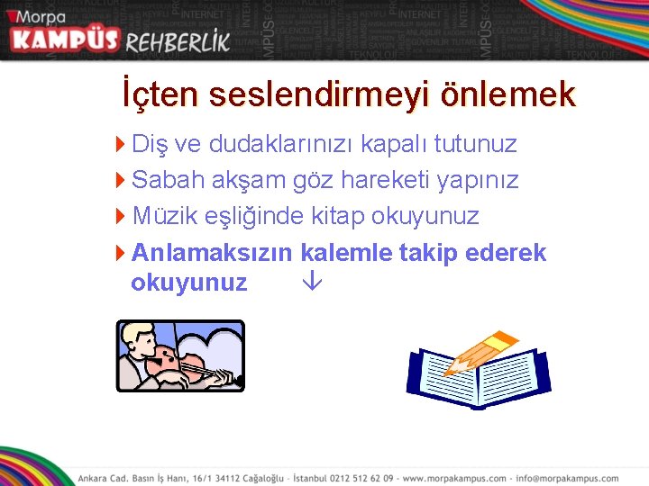 İçten seslendirmeyi önlemek 4 Diş ve dudaklarınızı kapalı tutunuz 4 Sabah akşam göz hareketi