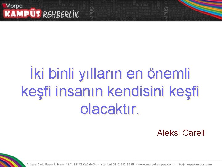 İki binli yılların en önemli keşfi insanın kendisini keşfi olacaktır. Aleksi Carell 