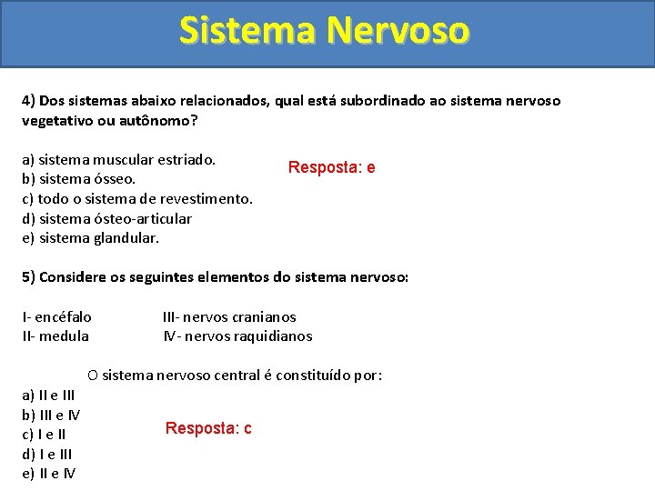 Sistema Nervoso 4) Dos sistemas abaixo relacionados, qual está subordinado ao sistema nervoso vegetativo