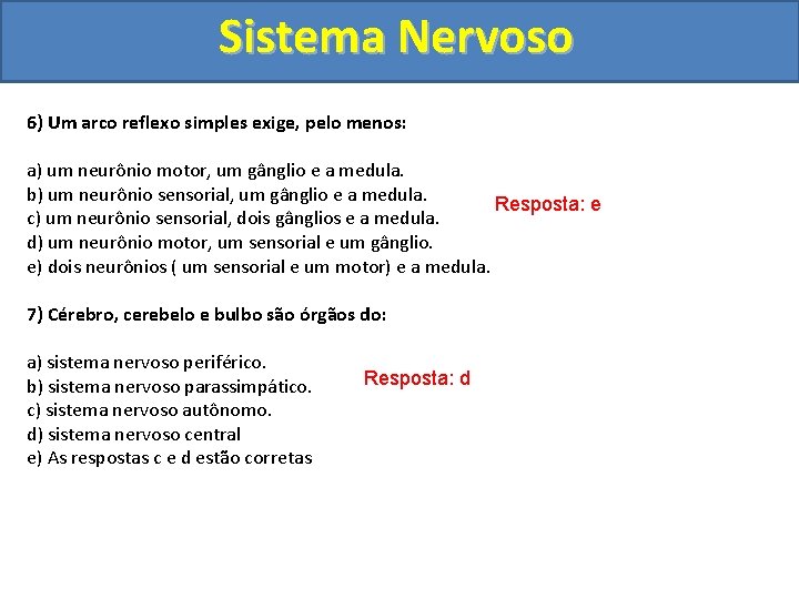 Sistema Nervoso 6) Um arco reflexo simples exige, pelo menos: a) um neurônio motor,