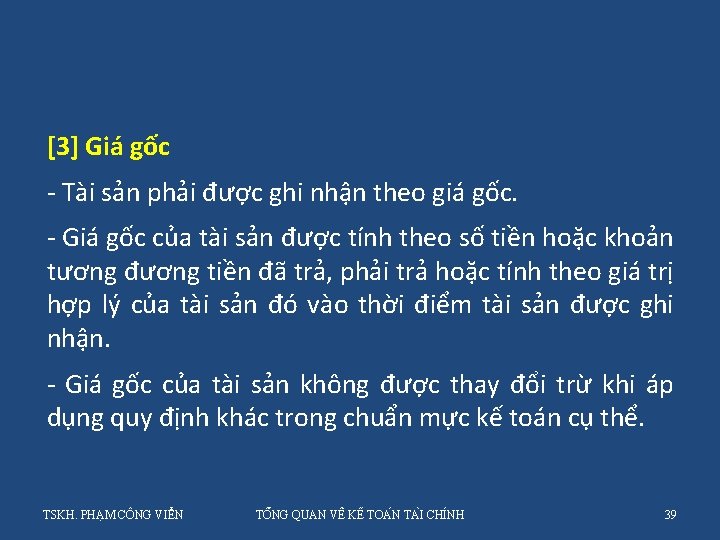 [3] Giá gốc - Tài sản phải được ghi nhận theo giá gốc. -