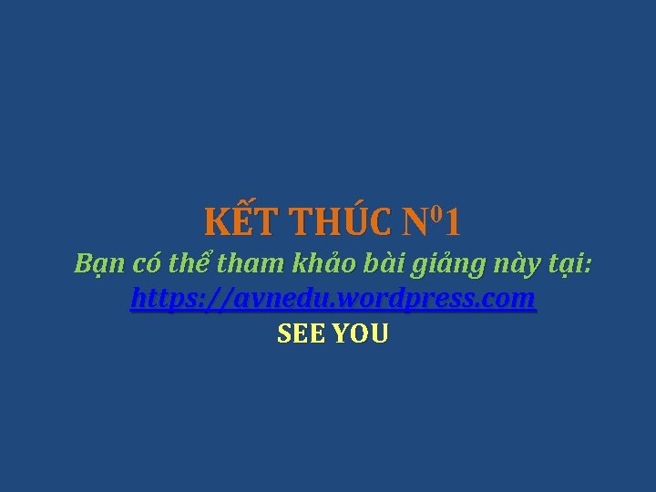 KẾT THÚC N 01 Bạn có thể tham khảo bài giảng này tại: https: