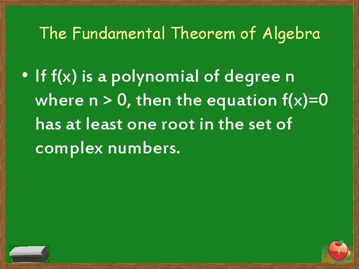 The Fundamental Theorem of Algebra • If f(x) is a polynomial of degree n
