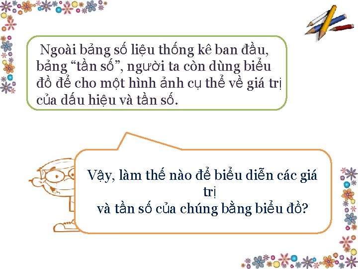 Ngoài bảng số liệu thống kê ban đầu, bảng “tần số”, người ta còn