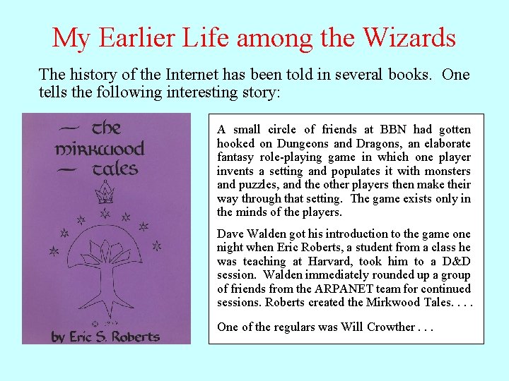 My Earlier Life among the Wizards The history of the Internet has been told
