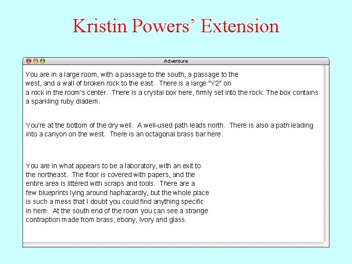 Kristin Powers’ Extension Adventure You are in a large room, with a passage to