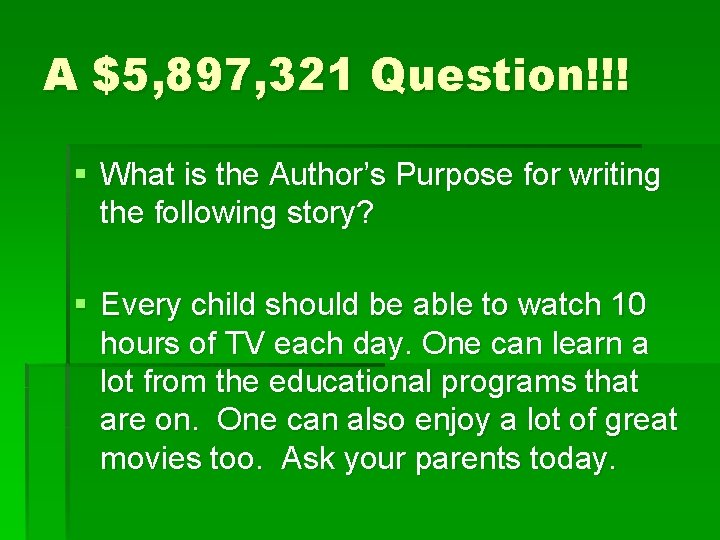 A $5, 897, 321 Question!!! § What is the Author’s Purpose for writing the